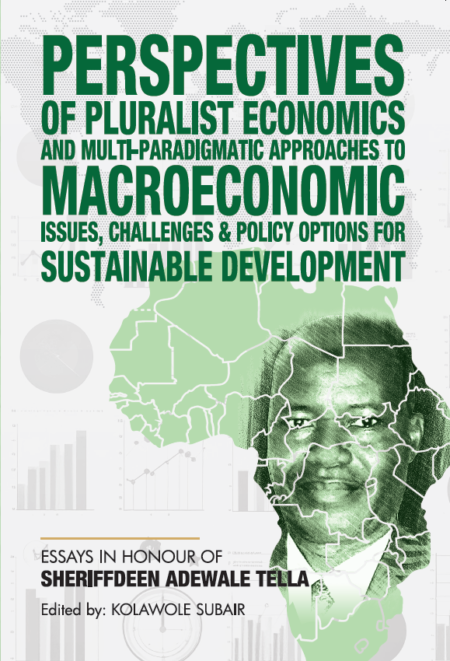 Perspectives Of Pluralist Economics and Multi-Paradigmatic Approaches to Macroeconomic Issues, Challenges & Policy Options for Sustainable Development: Essay In Honour of Professor Sheriffdeen Adewale Tella Edited by Kolawole Subair